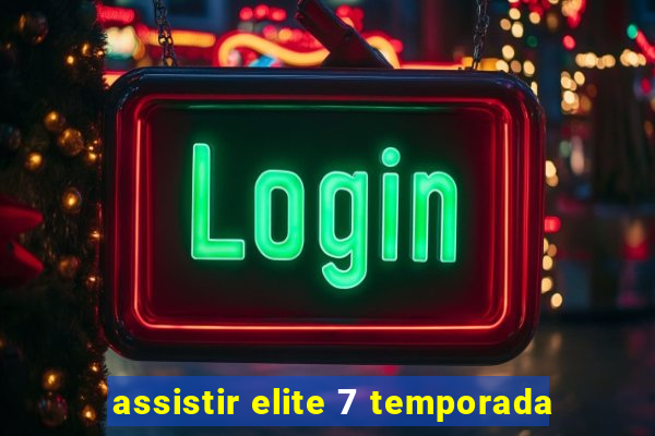 assistir elite 7 temporada